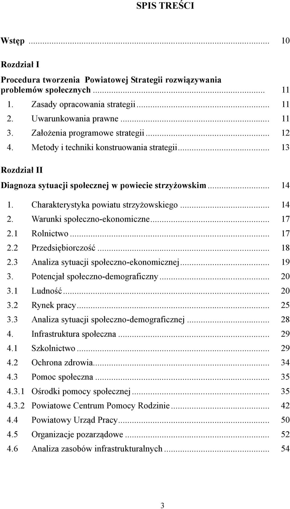 Charakterystyka powiatu strzyżowskiego... 14 2. Warunki społeczno-ekonomiczne... 17 2.1 Rolnictwo... 17 2.2 Przedsiębiorczość... 18 2.3 Analiza sytuacji społeczno-ekonomicznej... 19 3.