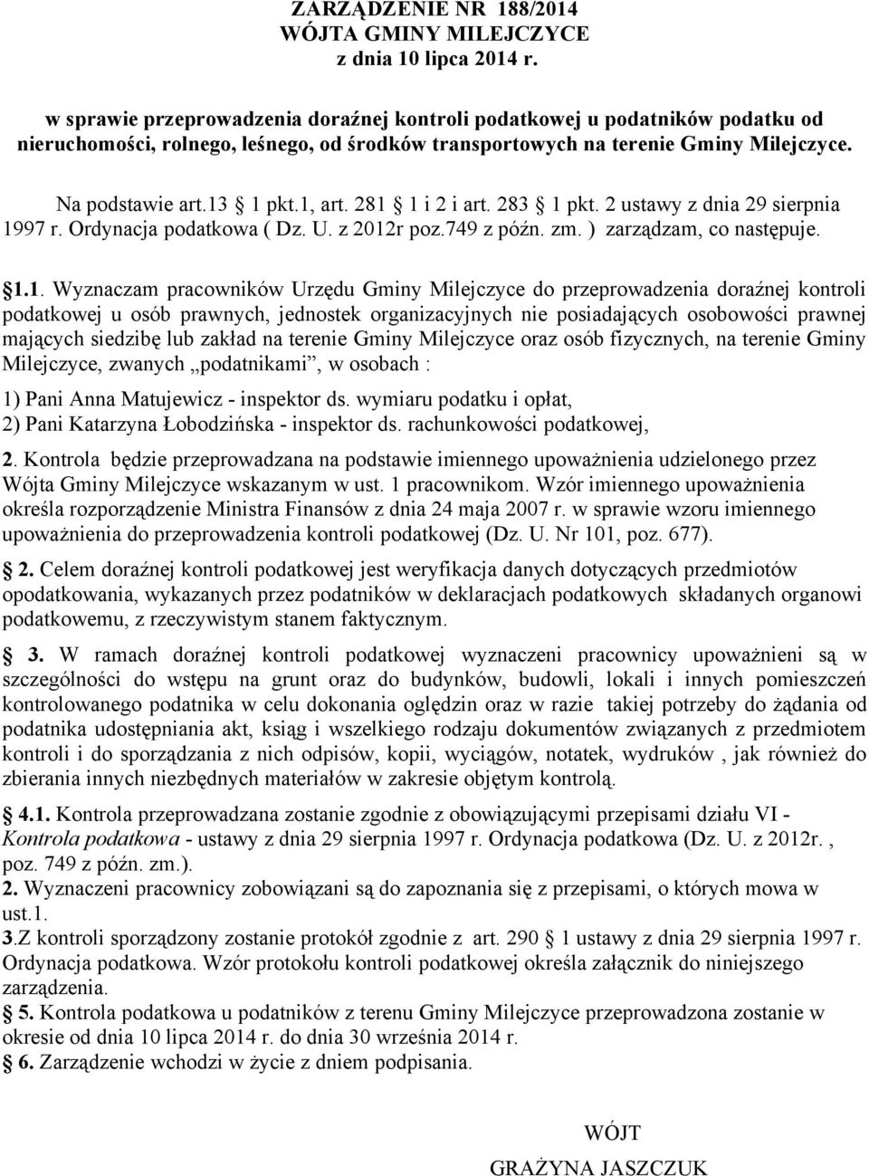 281 1 i 2 i art. 283 1 pkt. 2 ustawy z dnia 29 sierpnia 1997 r. Ordynacja podatkowa ( Dz. U. z 2012r poz.749 z późn. zm. ) zarządzam, co następuje. 1.1. Wyznaczam pracowników Urzędu Gminy Milejczyce