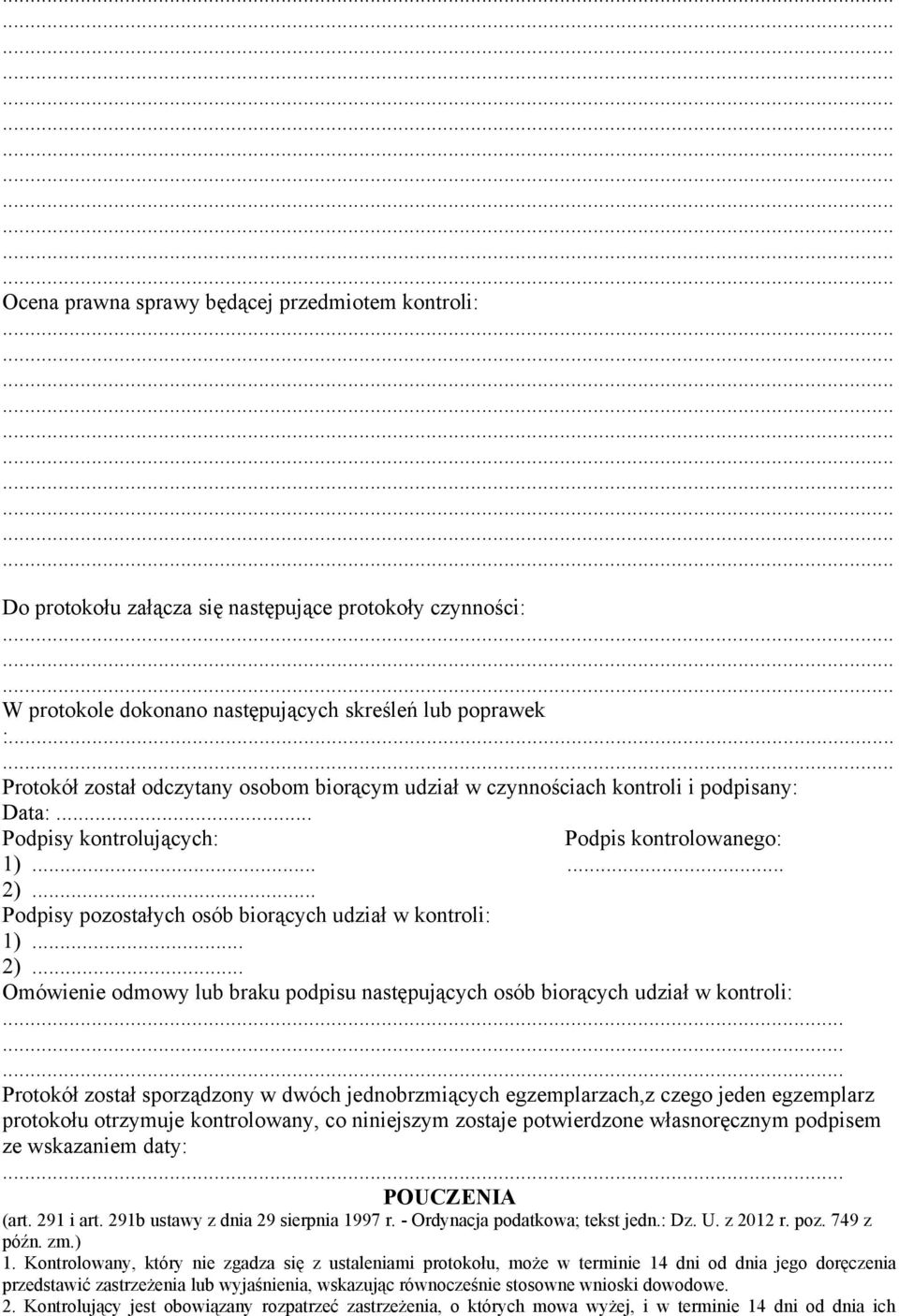 .. Podpisy pozostałych osób biorących udział w kontroli: 1)... 2)... Omówienie odmowy lub braku podpisu następujących osób biorących udział w kontroli:.