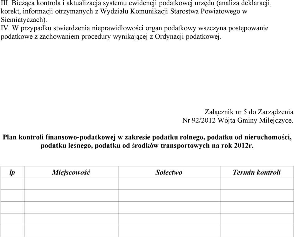 W przypadku stwierdzenia nieprawidłowości organ podatkowy wszczyna postępowanie podatkowe z zachowaniem procedury wynikającej z Ordynacji podatkowej.