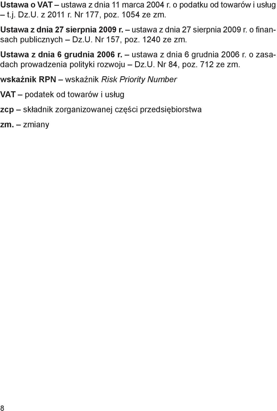 Ustawa z dnia 6 grudnia 2006 r. ustawa z dnia 6 grudnia 2006 r. o zasadach prowadzenia polityki rozwoju Dz.U. Nr 84, poz.