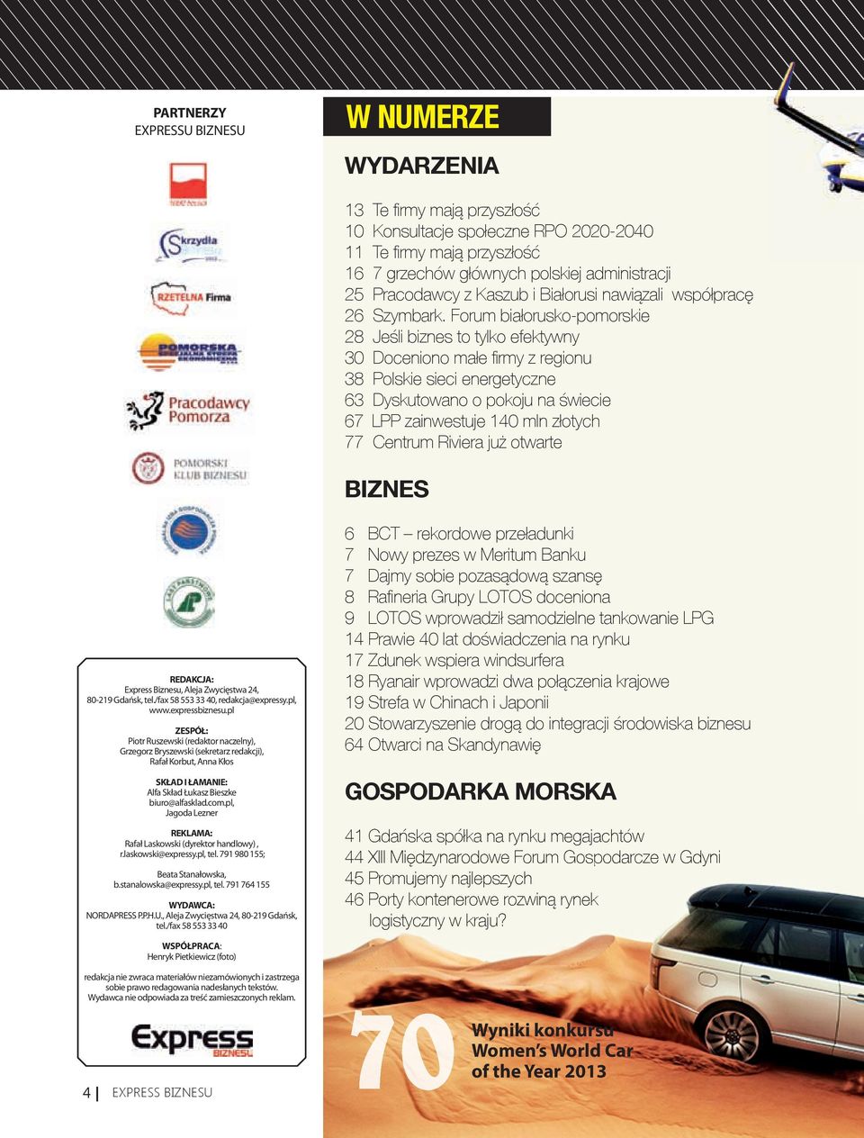 Forum białorusko-pomorskie 28 jeśli biznes to tylko efektywny 30 doceniono małe fi rmy z regionu 38 Polskie sieci energetyczne 63 dyskutowano o pokoju na świecie 67 lpp zainwestuje 140 mln złotych 77