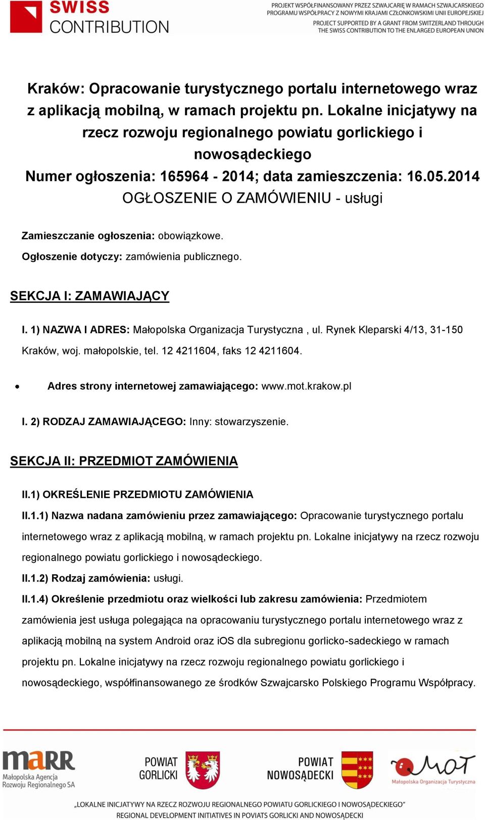 2014 OGŁOSZENIE O ZAMÓWIENIU - usługi Zamieszczanie ogłoszenia: obowiązkowe. Ogłoszenie dotyczy: zamówienia publicznego. SEKCJA I: ZAMAWIAJĄCY I.