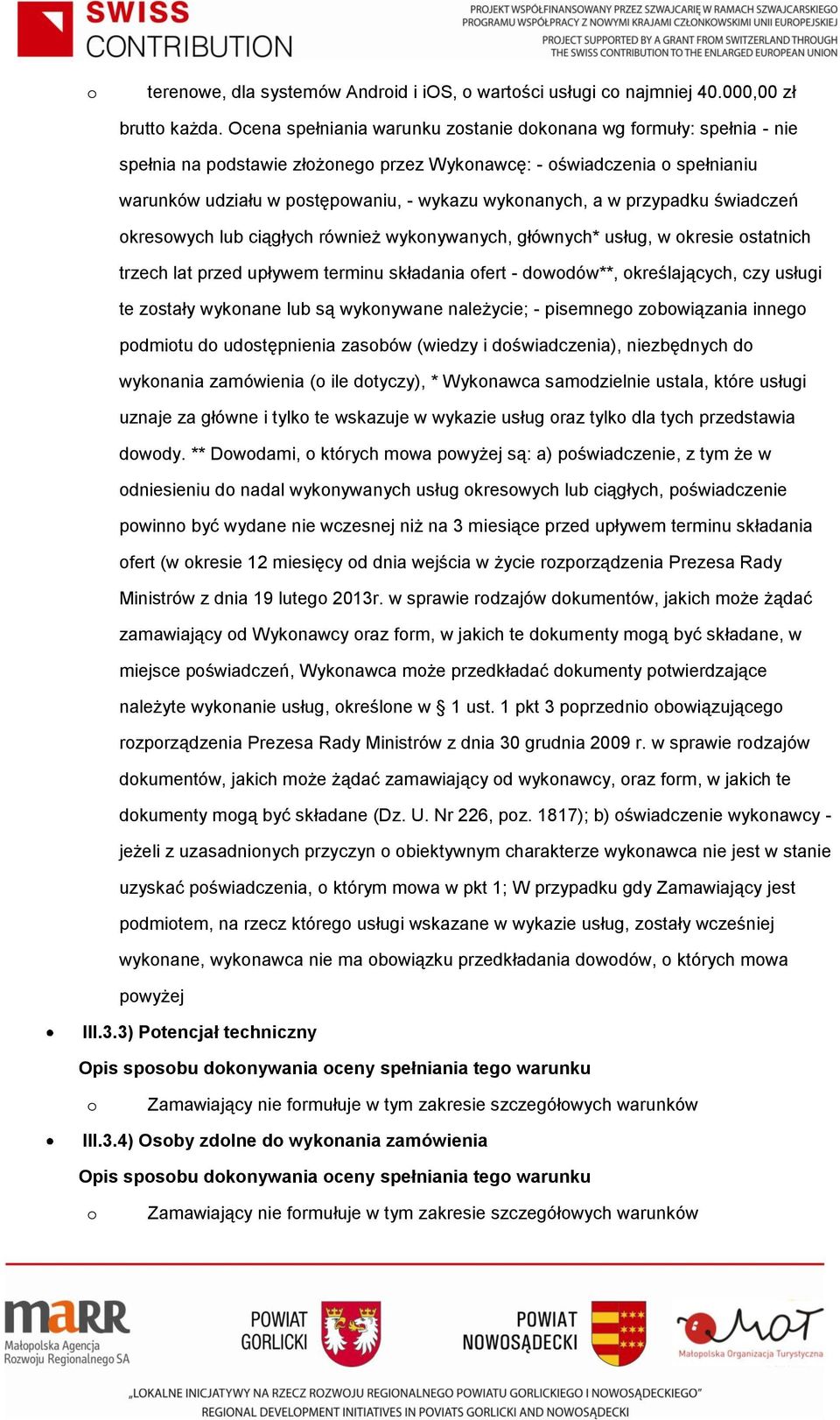 a w przypadku świadczeń okresowych lub ciągłych również wykonywanych, głównych* usług, w okresie ostatnich trzech lat przed upływem terminu składania ofert - dowodów**, określających, czy usługi te