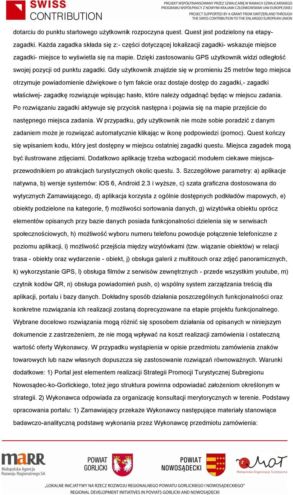 Dzięki zastosowaniu GPS użytkownik widzi odległość swojej pozycji od punktu zagadki.