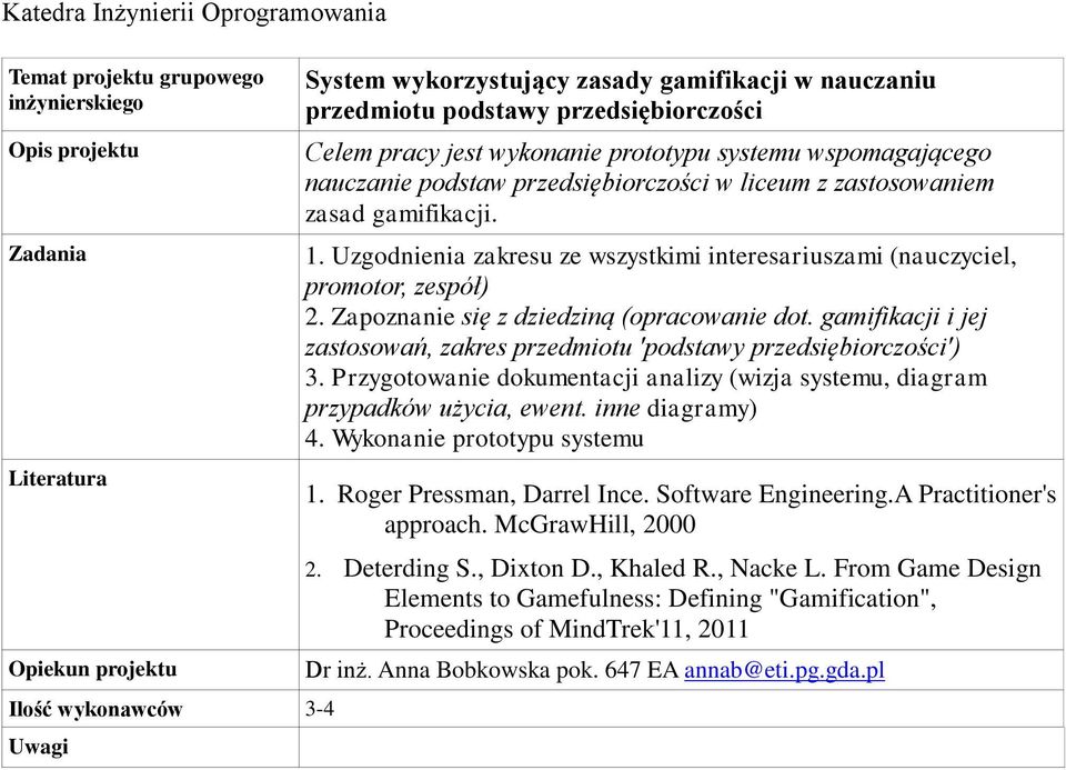 Uzgodnienia zakresu ze wszystkimi interesariuszami (nauczyciel, promotor, zespół) 2. Zapoznanie się z dziedziną (opracowanie dot.