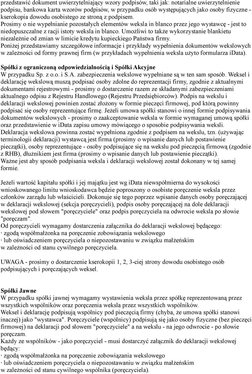 Umożliwi to także wykorzystanie blankietu niezależnie od zmian w limicie kredytu kupieckiego Państwa firmy.