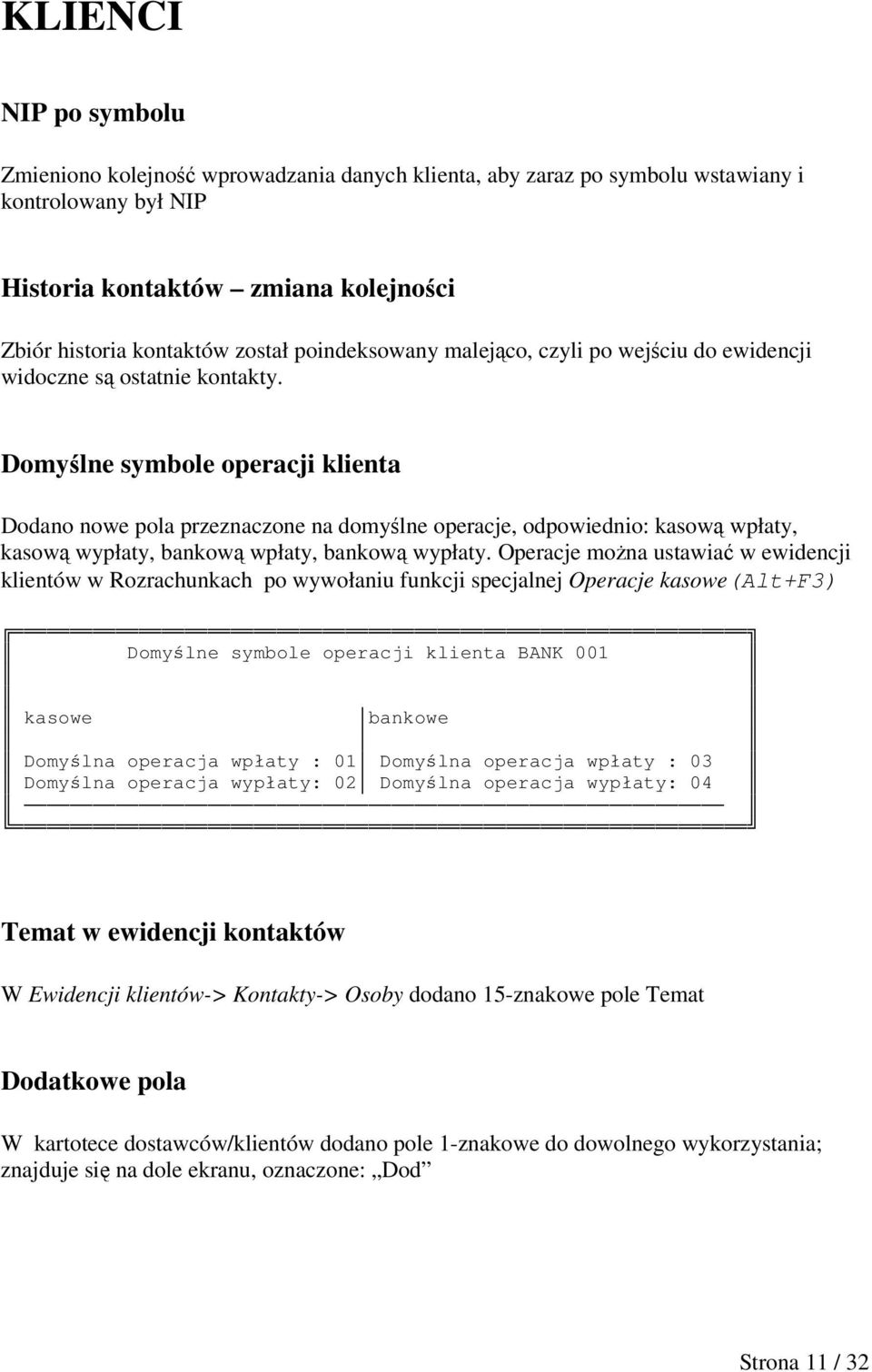 Domylne symbole operacji klienta Dodano nowe pola przeznaczone na domylne operacje, odpowiednio: kasow wpłaty, kasow wypłaty, bankow wpłaty, bankow wypłaty.