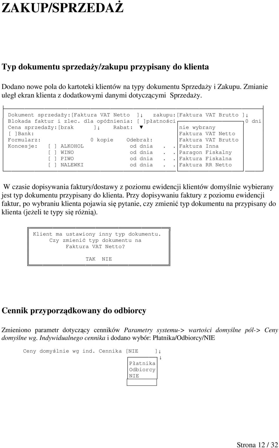 dla opónienia: [ ]płatnoci0 dni Cena sprzeday:[brak ] Rabat: nie wybrany [ ]Bank: Faktura VAT Netto Formularz: 0 kopie Odebrał: Faktura VAT Brutto Koncesje: [ ] ALKOHOL od dnia.