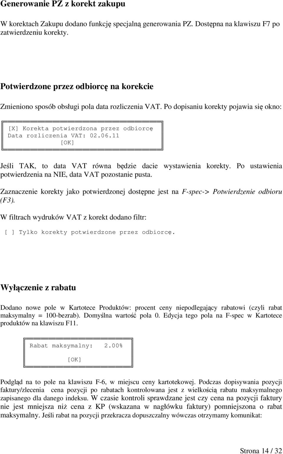 11 [OK] Jeli TAK, to data VAT równa bdzie dacie wystawienia korekty. Po ustawienia potwierdzenia na NIE, data VAT pozostanie pusta.