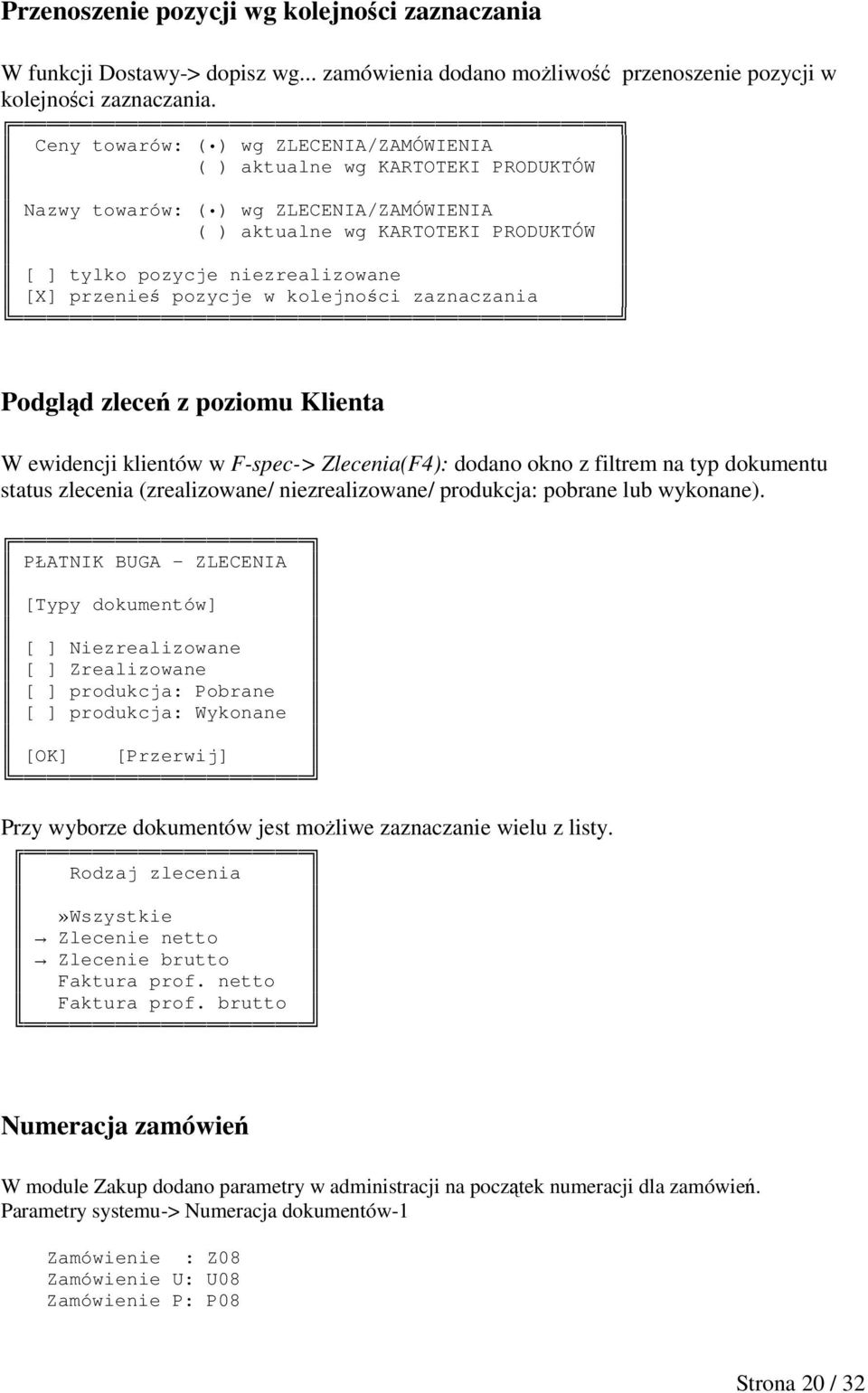 przenie pozycje w kolejnoci zaznaczania Podgld zlece z poziomu Klienta W ewidencji klientów w F-spec-> Zlecenia(F4): dodano okno z filtrem na typ dokumentu status zlecenia (zrealizowane/