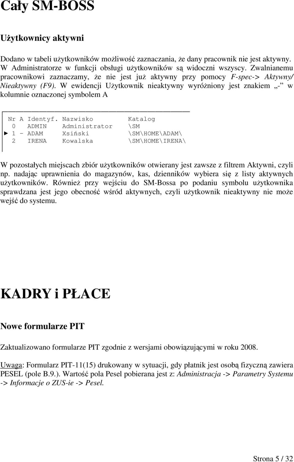 W ewidencji Uytkownik nieaktywny wyróniony jest znakiem - w kolumnie oznaczonej symbolem A Nr A Identyf.