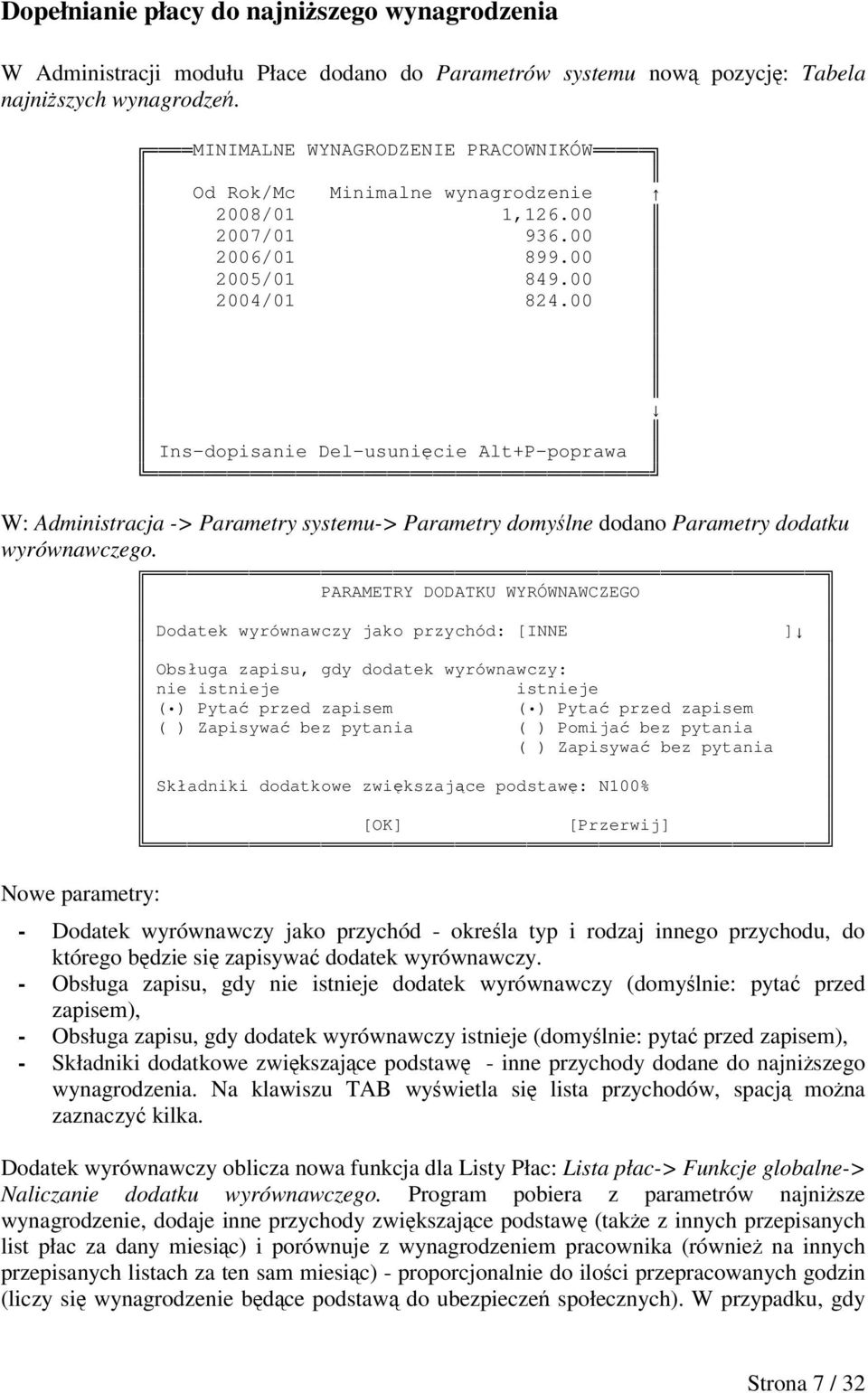 00 Ins-dopisanie Del-usunicie Alt+P-poprawa W: Administracja -> Parametry systemu-> Parametry domylne dodano Parametry dodatku wyrównawczego.