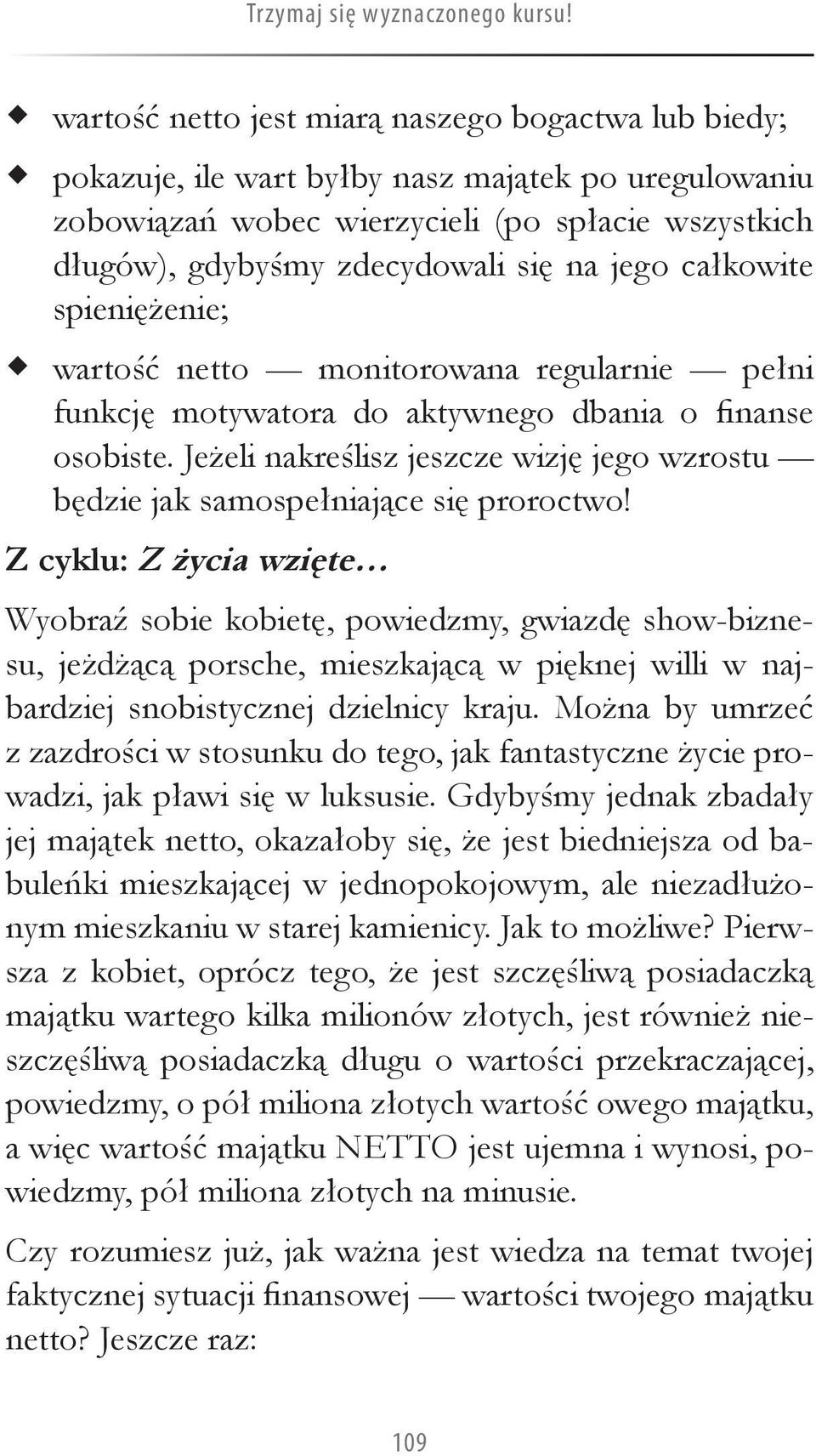 jego całkowite spieniężenie; wartość netto monitorowana regularnie pełni funkcję motywatora do aktywnego dbania o finanse osobiste.