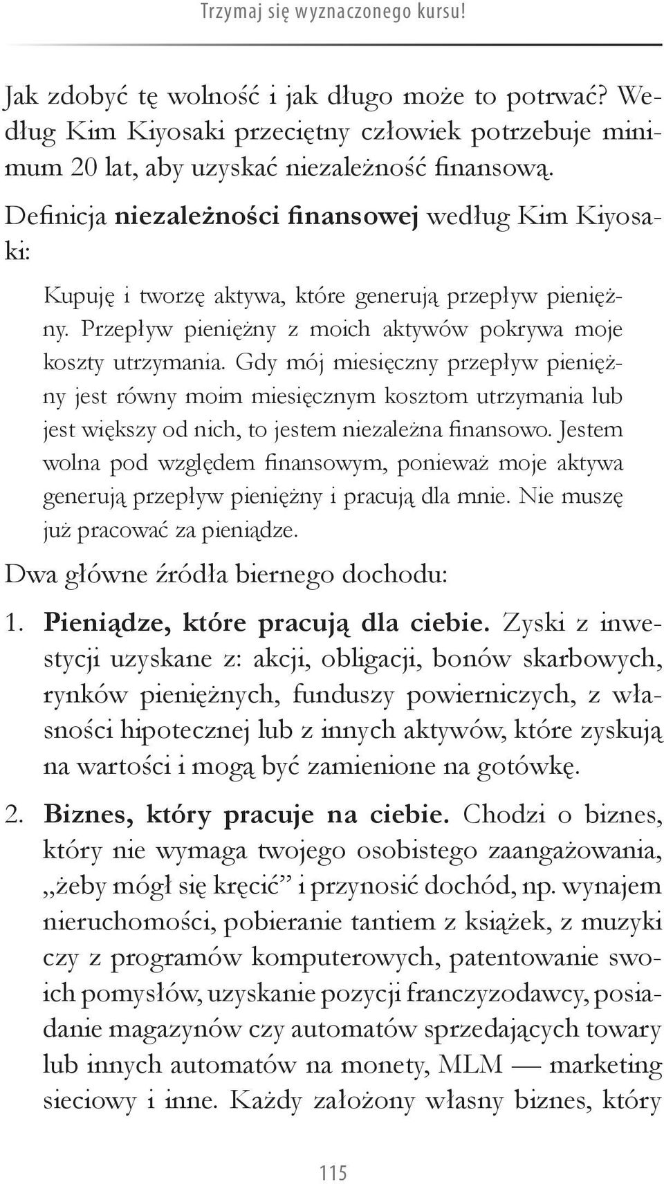 Gdy mój miesięczny przepływ pieniężny jest równy moim miesięcznym kosztom utrzymania lub jest większy od nich, to jestem niezależna finansowo.