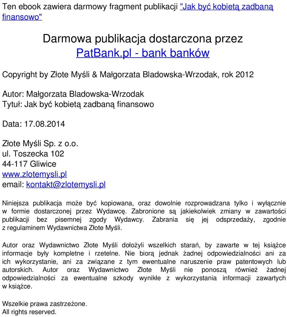 Toszecka 102 44-117 Gliwice www.zlotemysli.pl email: kontakt@zlotemysli.pl Niniejsza publikacja może być kopiowana, oraz dowolnie rozprowadzana tylko i wyłącznie w formie dostarczonej przez Wydawcę.