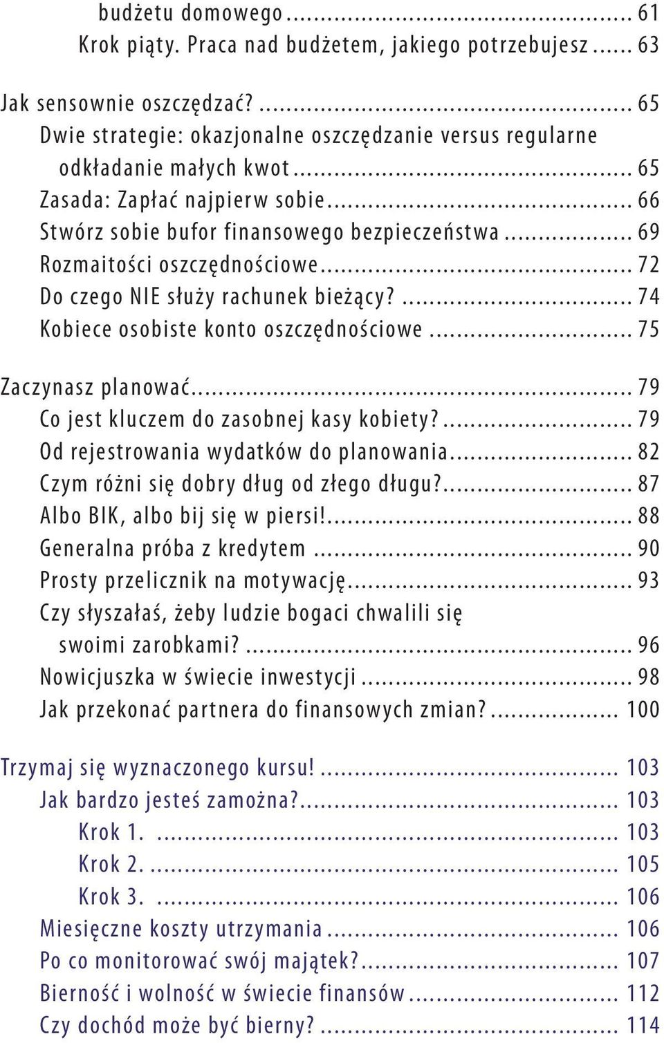 ... 74 Kobiece osobiste konto oszczędnościowe... 75 Zaczynasz planować... 79 Co jest kluczem do zasobnej kasy kobiety?... 79 Od rejestrowania wydatków do planowania.