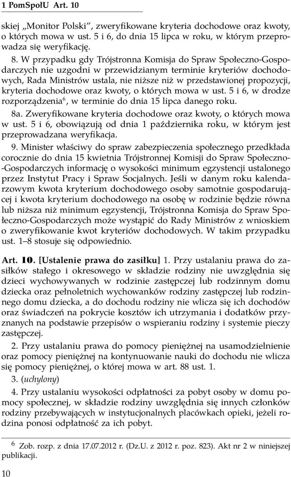 kryteria dochodowe oraz kwoty, o których mowa w ust. 5 i 6, w drodze rozporządzenia 6, w terminie do dnia 15 lipca danego roku. 8a. Zweryfikowane kryteria dochodowe oraz kwoty, o których mowa w ust.