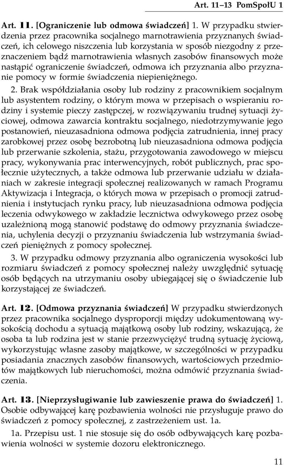 zasobów finansowych może nastąpić ograniczenie świadczeń, odmowa ich przyznania albo przyznanie pomocy w formie świadczenia niepieniężnego. 2.