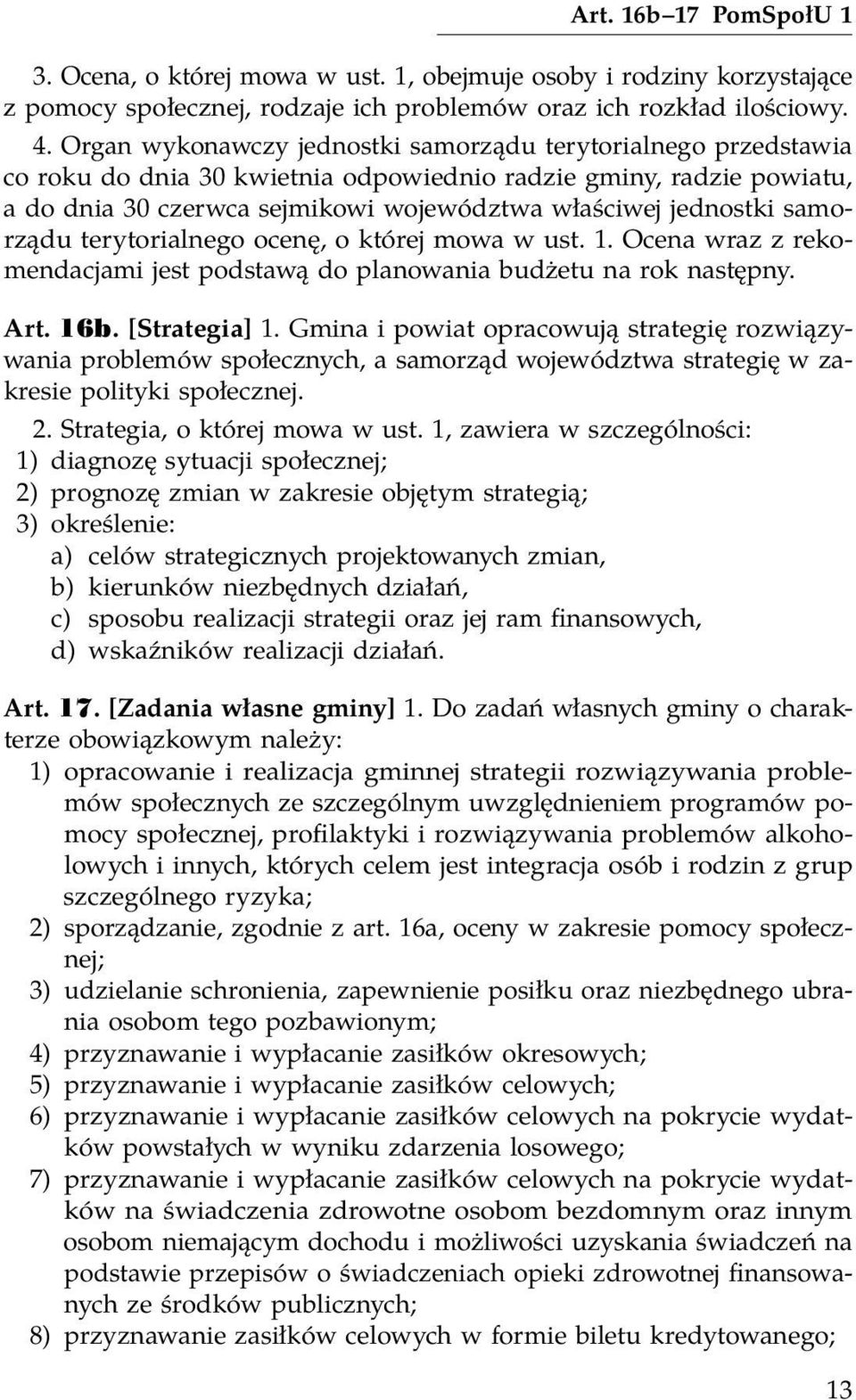 samorządu terytorialnego ocenę, o której mowa w ust. 1. Ocena wraz z rekomendacjami jest podstawą do planowania budżetu na rok następny. Art. 16b. [Strategia] 1.