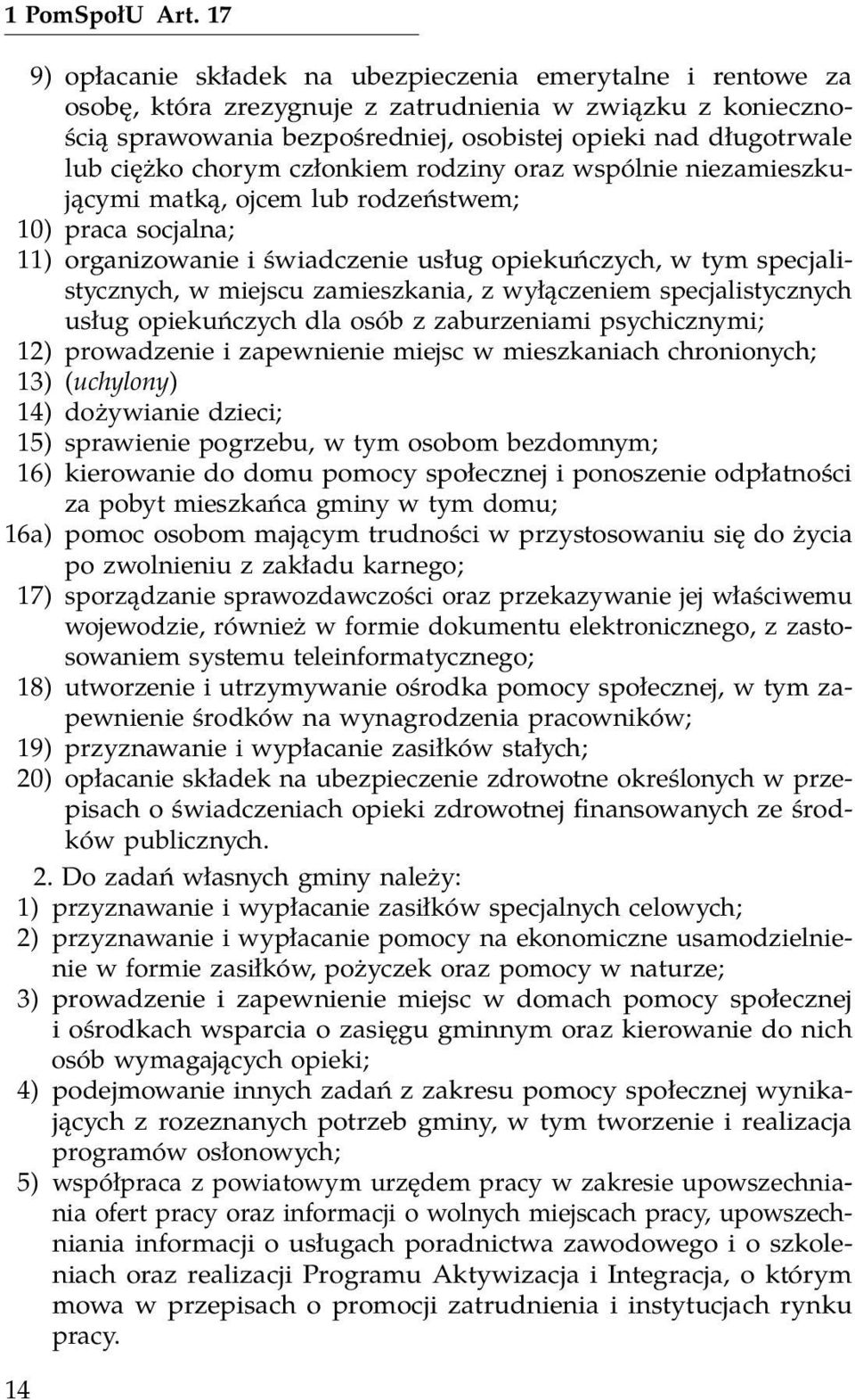 ciężko chorym członkiem rodziny oraz wspólnie niezamieszkującymi matką, ojcem lub rodzeństwem; 10) praca socjalna; 11) organizowanie i świadczenie usług opiekuńczych, w tym specjalistycznych, w