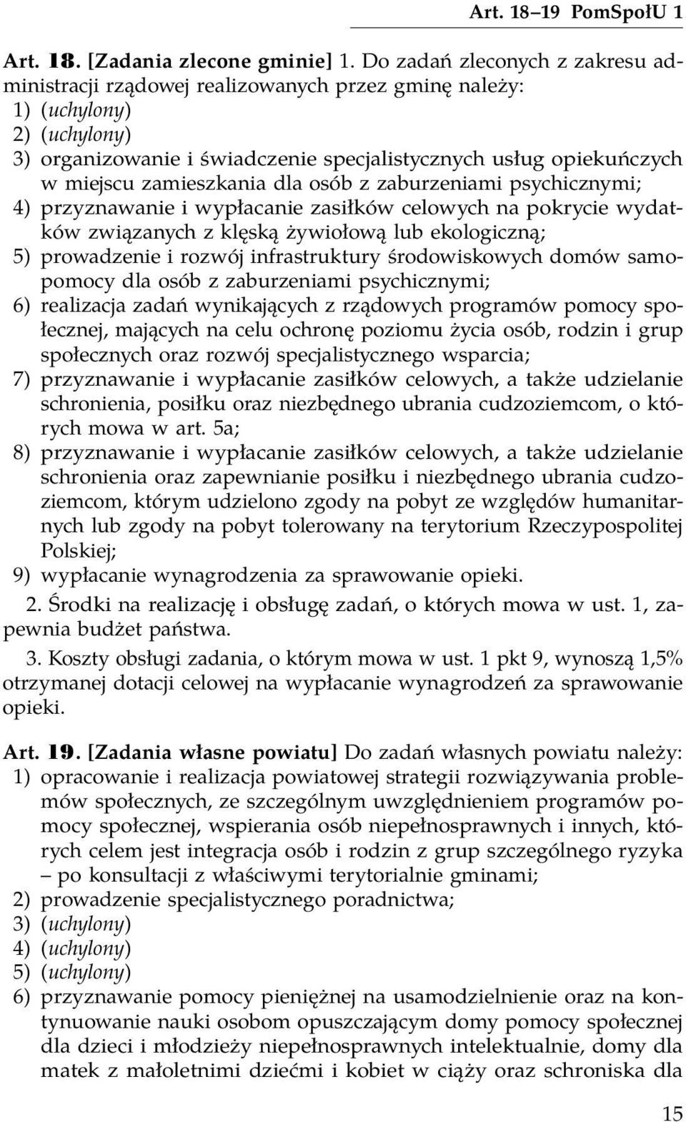 zamieszkania dla osób z zaburzeniami psychicznymi; 4) przyznawanie i wypłacanie zasiłków celowych na pokrycie wydatków związanych z klęską żywiołową lub ekologiczną; 5) prowadzenie i rozwój