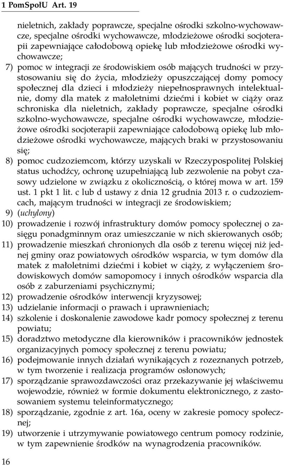 wychowawcze; 7) pomoc w integracji ze środowiskiem osób mających trudności w przystosowaniu się do życia, młodzieży opuszczającej domy pomocy społecznej dla dzieci i młodzieży niepełnosprawnych