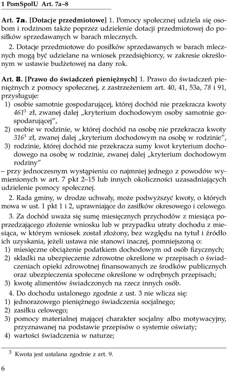 [Prawo do świadczeń pieniężnych] 1. Prawo do świadczeń pieniężnych z pomocy społecznej, z zastrzeżeniem art.