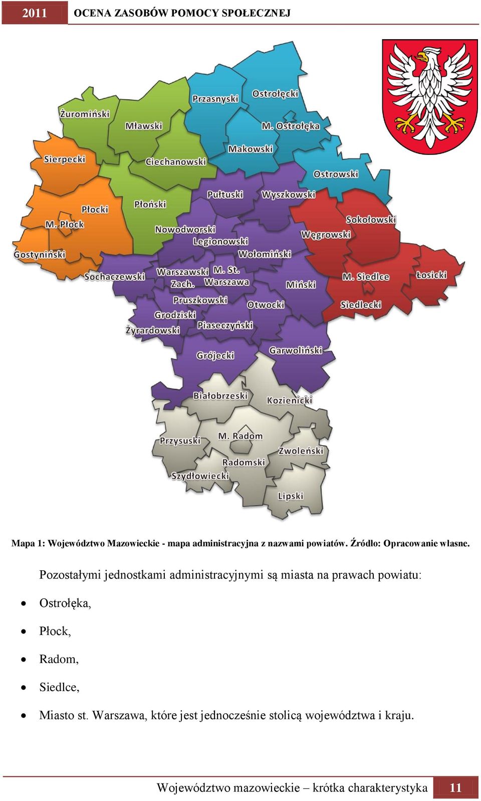 Pozostałymi jednostkami administracyjnymi są miasta na prawach powiatu: Ostrołęka, Płock,