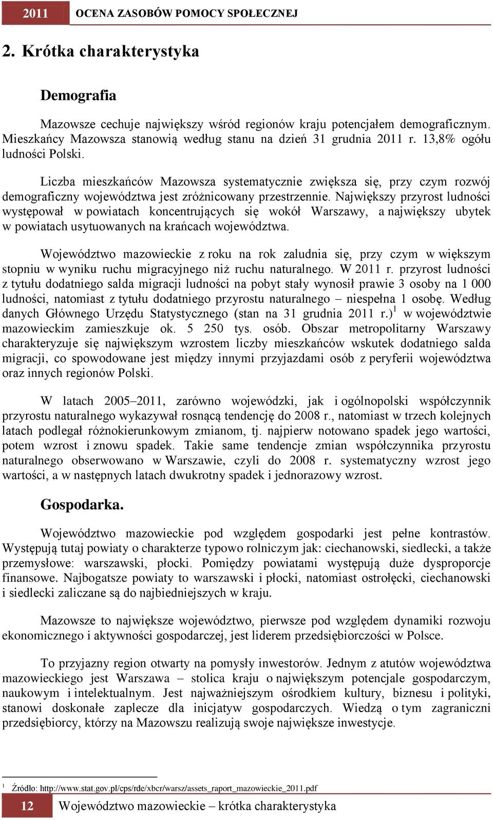 Liczba mieszkańców Mazowsza systematycznie zwiększa się, przy czym rozwój demograficzny województwa jest zróżnicowany przestrzennie.