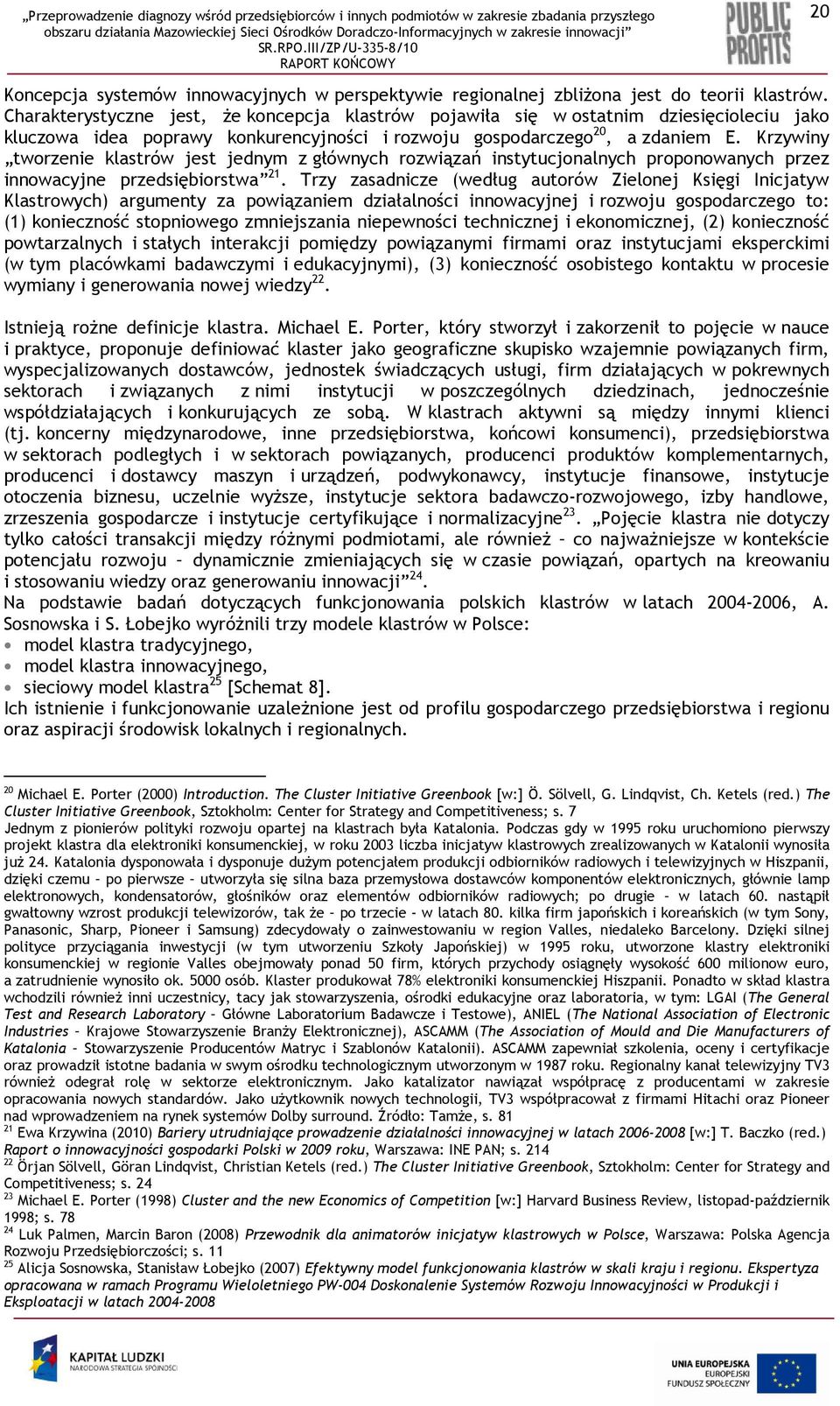 Krzywiny tworzenie klastrów jest jednym z głównych rozwiązań instytucjonalnych proponowanych przez innowacyjne przedsiębiorstwa 21.