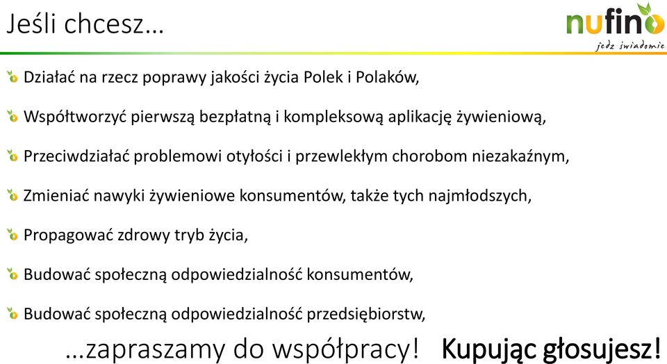 Zmieniać nawyki żywieniowe konsumentów, także tych najmłodszych, Propagować zdrowy tryb życia, Budować