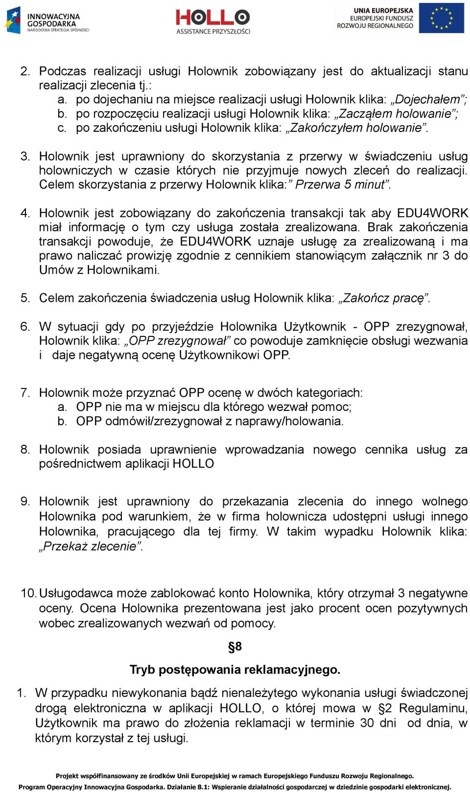 Holownik jest uprawniony do skorzystania z przerwy w świadczeniu usług holowniczych w czasie których nie przyjmuje nowych zleceń do realizacji.