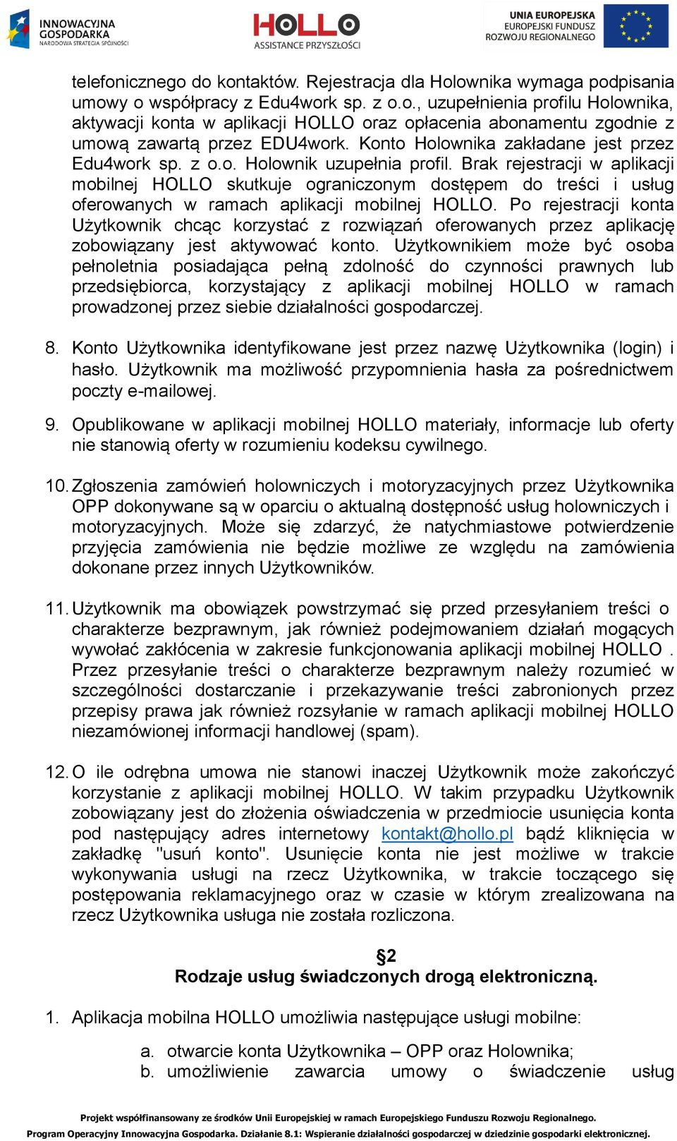 Brak rejestracji w aplikacji mobilnej HOLLO skutkuje ograniczonym dostępem do treści i usług oferowanych w ramach aplikacji mobilnej HOLLO.