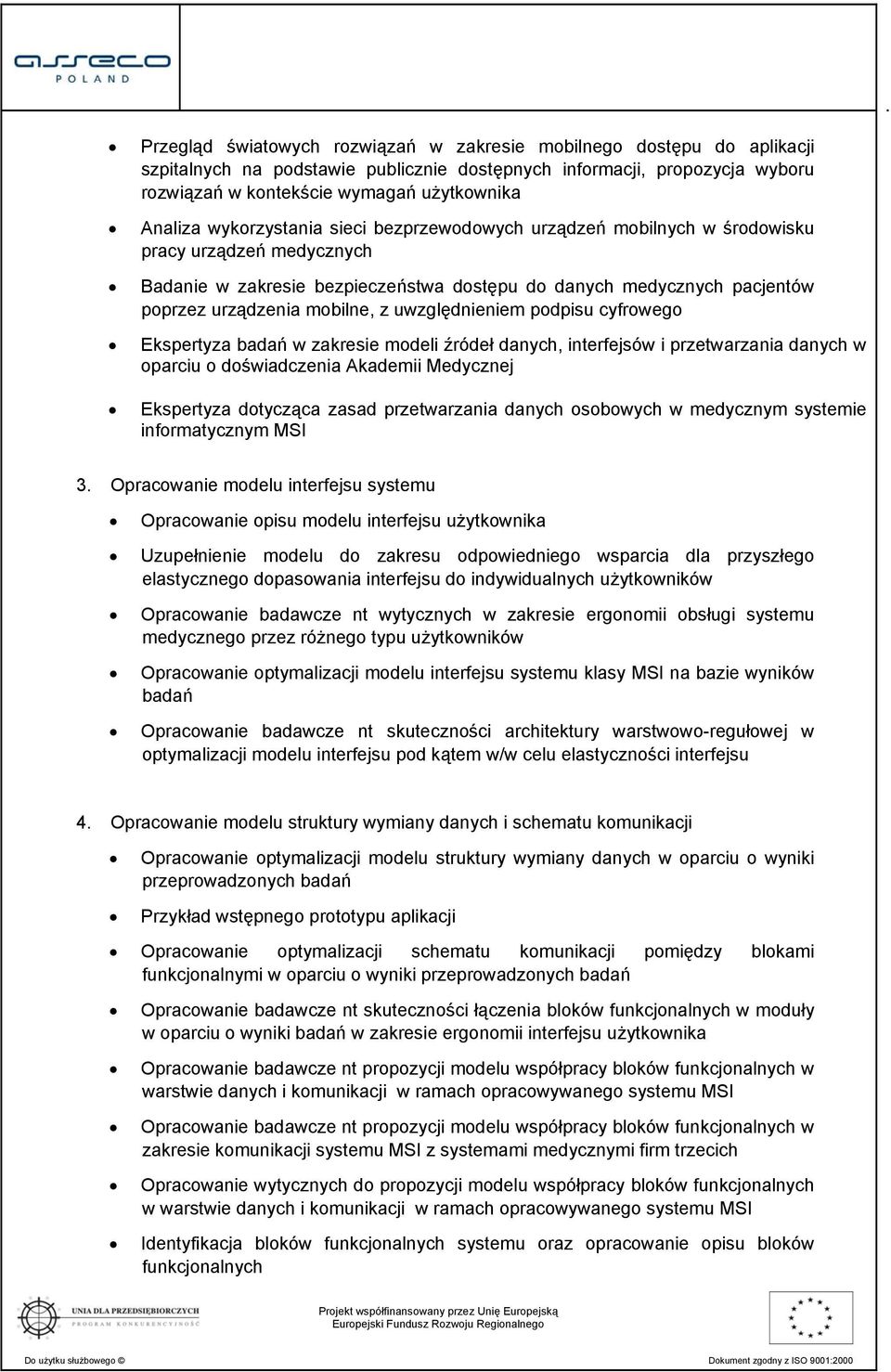 uwzględnieniem podpisu cyfrowego Ekspertyza badań w zakresie modeli źródeł danych, interfejsów i przetwarzania danych w oparciu o doświadczenia Akademii Medycznej Ekspertyza dotycząca zasad