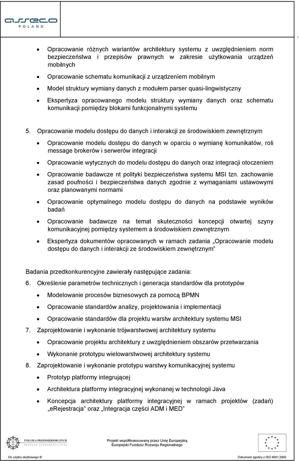 5. Opracowanie modelu dostępu do danych i interakcji ze środowiskiem zewnętrznym Opracowanie modelu dostępu do danych w oparciu o wymianę komunikatów, roli message brokerów i serwerów integracji