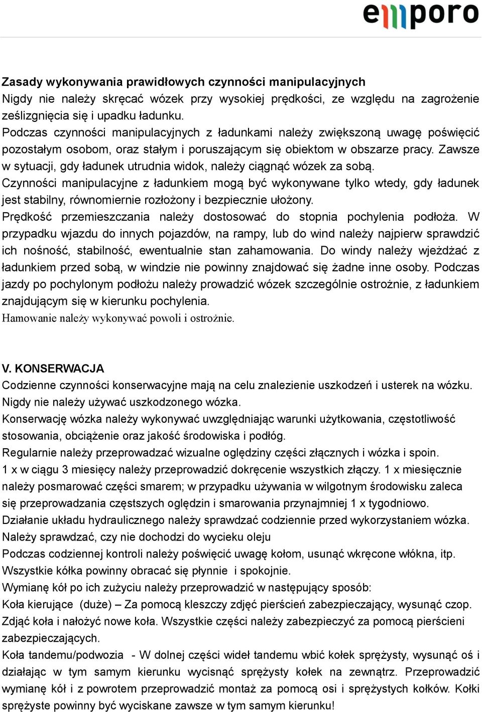 Zawsze w sytuacji, gdy ładunek utrudnia widok, należy ciągnąć wózek za sobą.