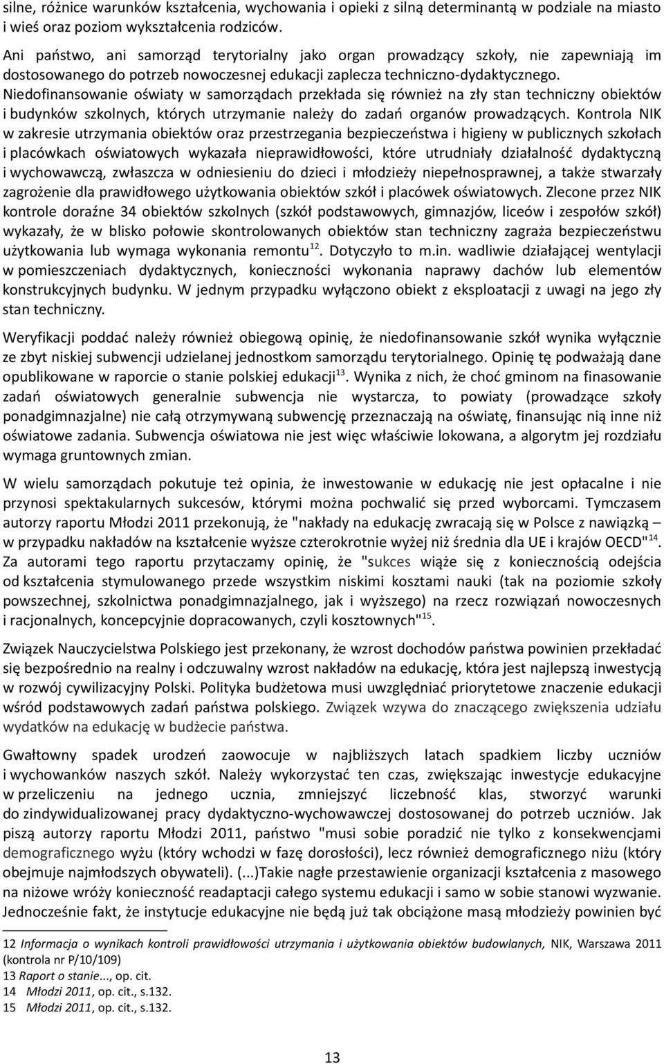 Niedofinansowanie oświaty w samorządach przekłada się również na zły stan techniczny obiektów i budynków szkolnych, których utrzymanie należy do zadań organów prowadzących.