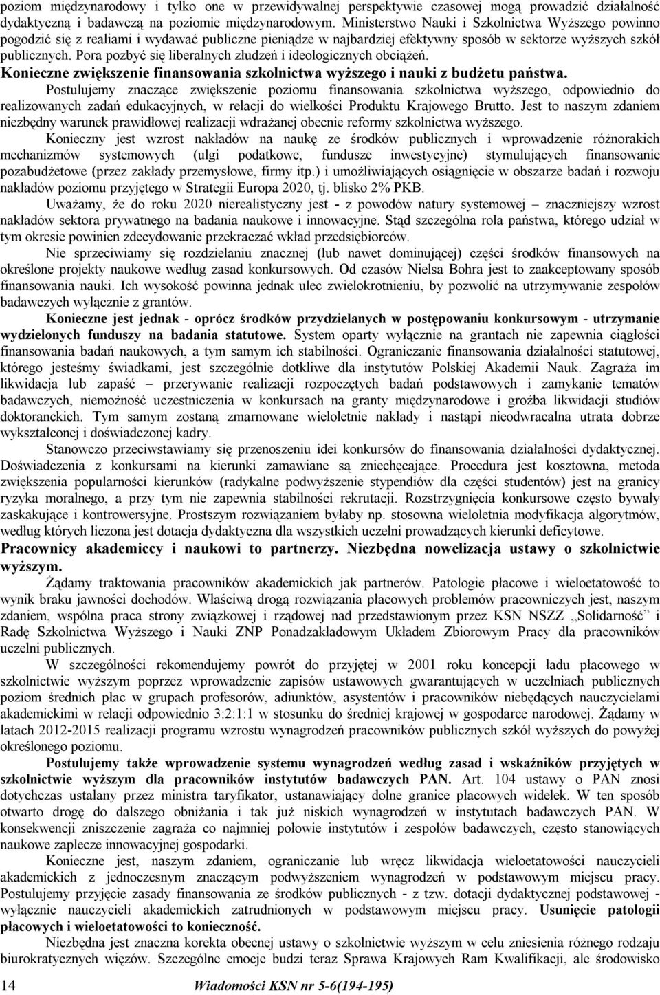 Pora pozbyć się liberalnych złudzeń i ideologicznych obciążeń. Konieczne zwiększenie finansowania szkolnictwa wyższego i nauki z budżetu państwa.