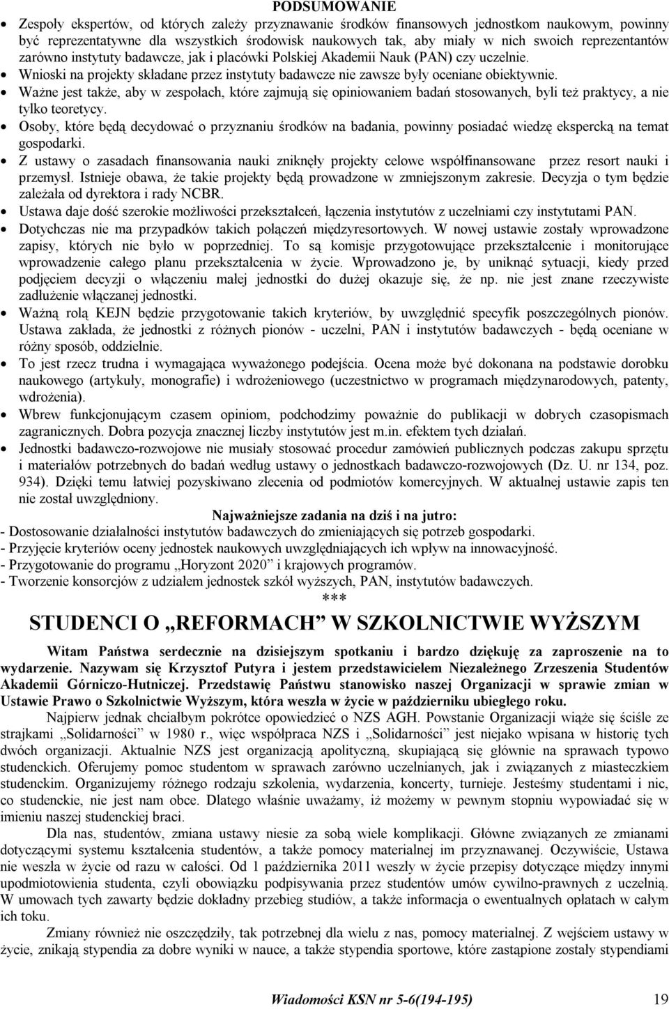 Ważne jest także, aby w zespołach, które zajmują się opiniowaniem badań stosowanych, byli też praktycy, a nie tylko teoretycy.