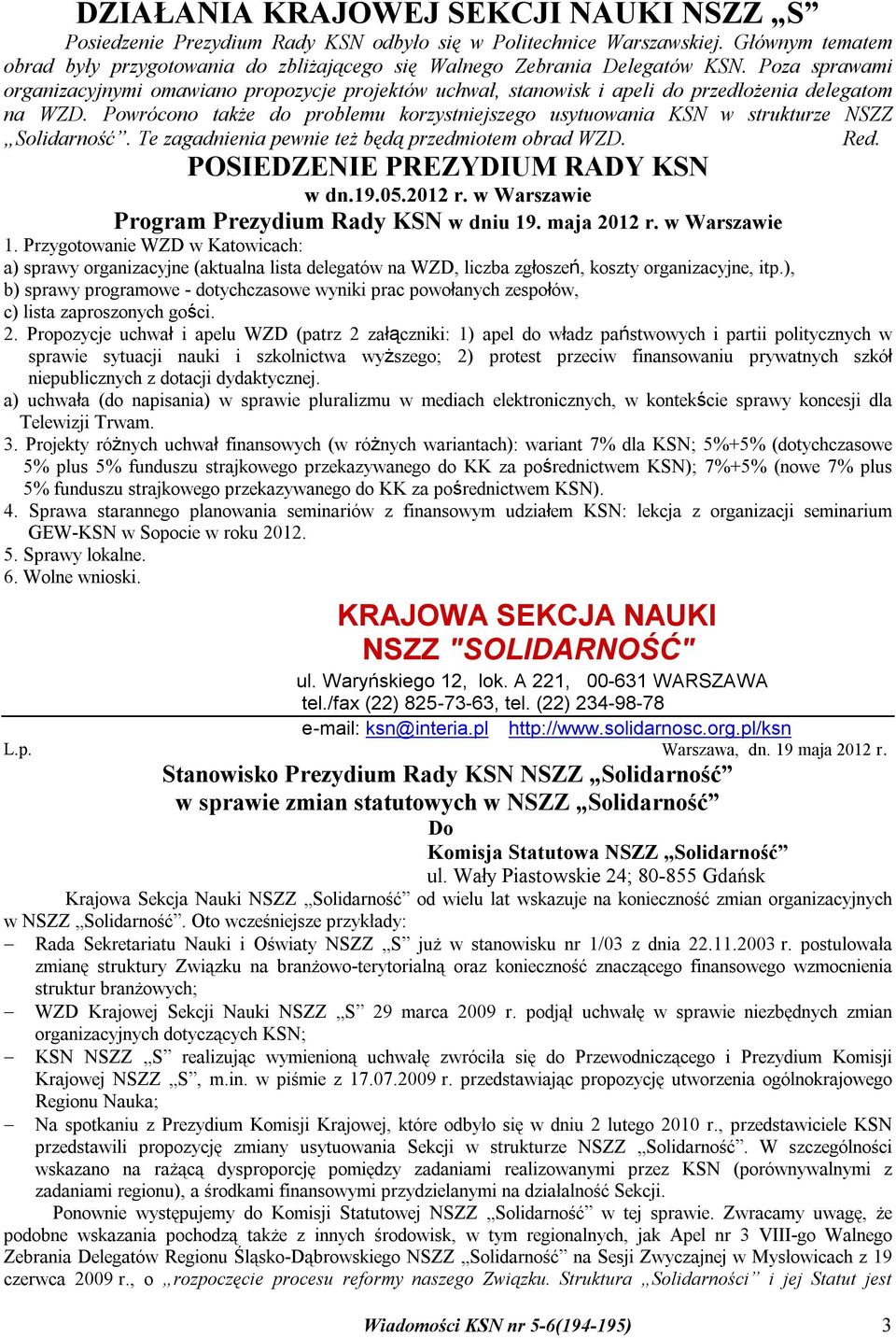 Poza sprawami organizacyjnymi omawiano propozycje projektów uchwał, stanowisk i apeli do przedłożenia delegatom na WZD.