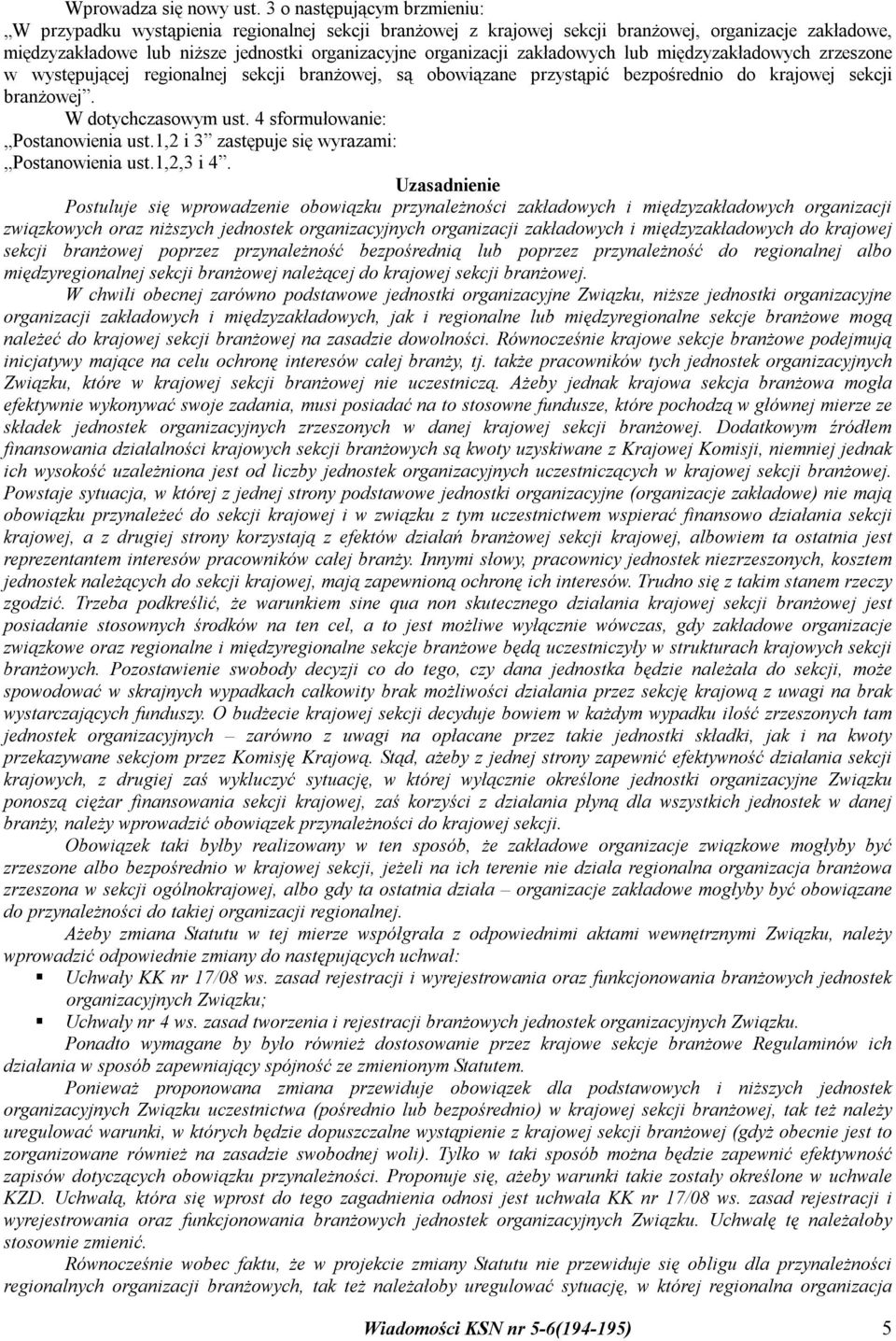 zakładowych lub międzyzakładowych zrzeszone w występującej regionalnej sekcji branżowej, są obowiązane przystąpić bezpośrednio do krajowej sekcji branżowej. W dotychczasowym ust.