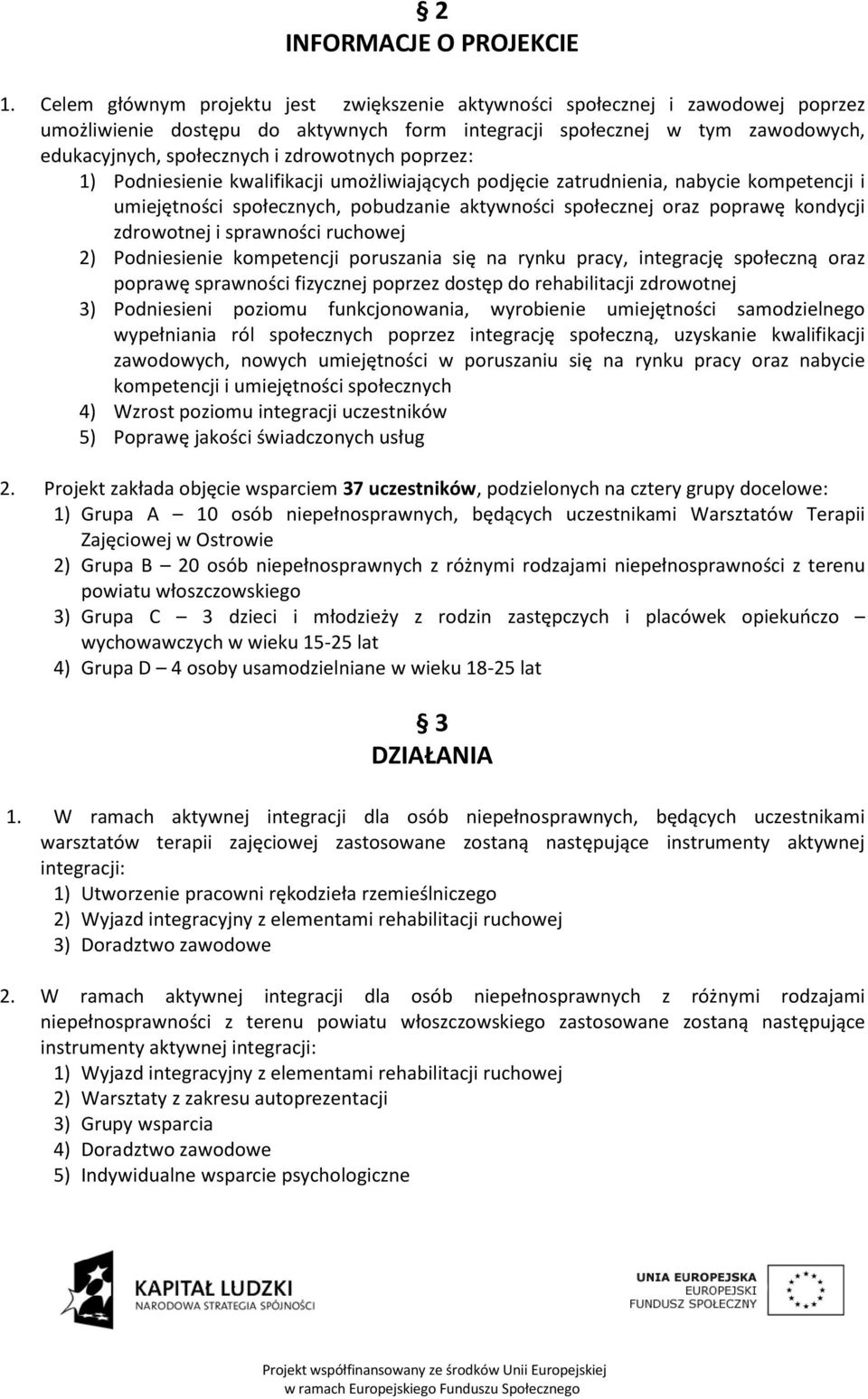 zdrowotnych poprzez: 1) Podniesienie kwalifikacji umożliwiających podjęcie zatrudnienia, nabycie kompetencji i umiejętności społecznych, pobudzanie aktywności społecznej oraz poprawę kondycji