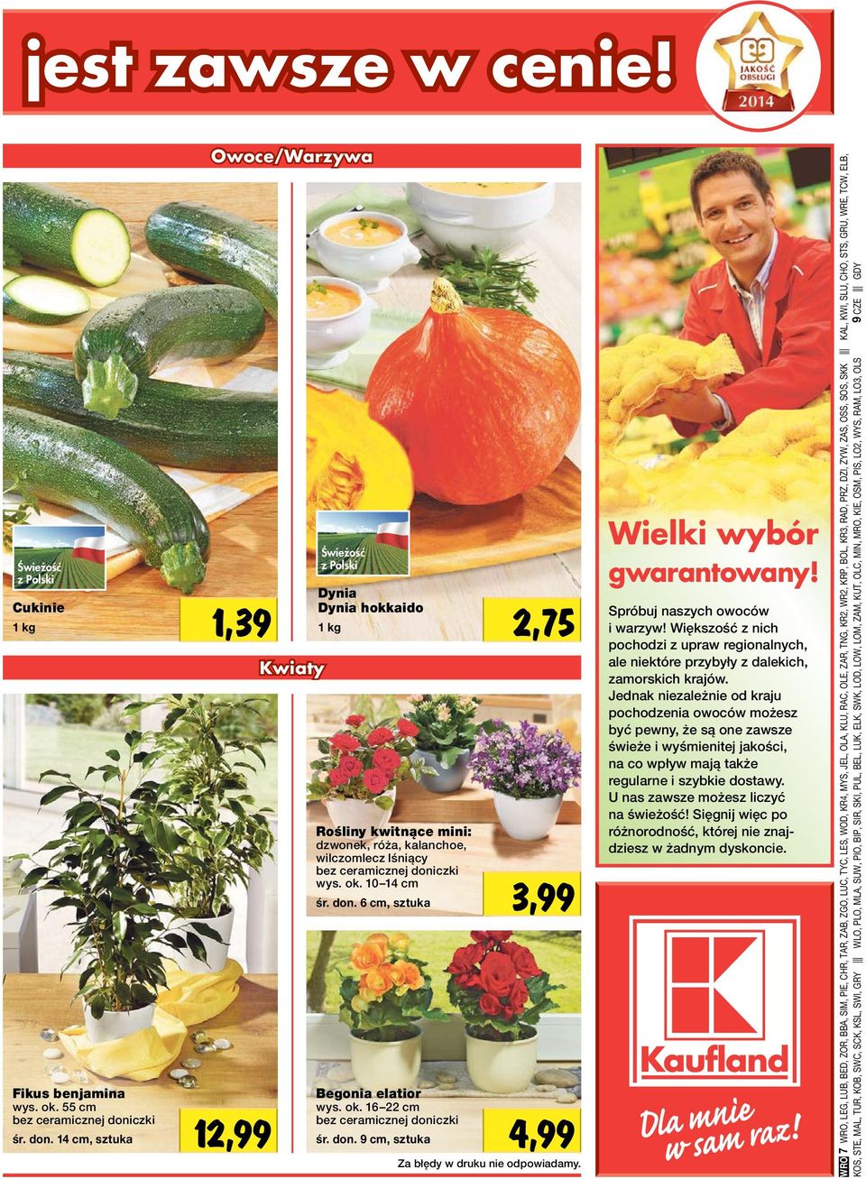 ok. 10 14 cm śr. don. 6 cm, sztuka Begonia elatior wys. ok. 16 22 cm bez ceramicznej doniczki śr. don. 9 cm, sztuka 3,99 4,99 Za błędy w druku nie odpowiadamy. Wielki wybór gwarantowany!