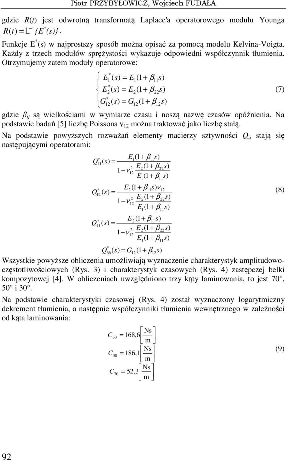 Otrzymujemy zatem moduły operatorowe: E1 = E1(1 + β11s) E( s) = E(1 + βs) (7) G1 = G1 (1 + β1s) gdzie β ij są wielkościami w wymiarze czasu i noszą nazwę czasów opóźnienia.