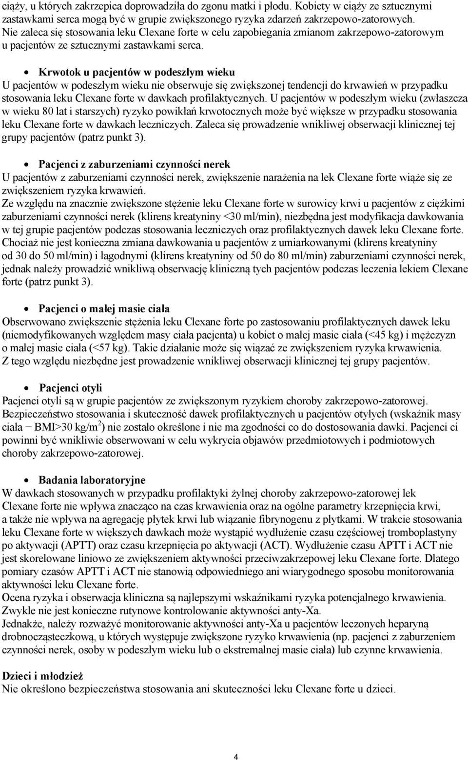 Krwotok u pacjentów w podeszłym wieku U pacjentów w podeszłym wieku nie obserwuje się zwiększonej tendencji do krwawień w przypadku stosowania leku Clexane forte w dawkach profilaktycznych.