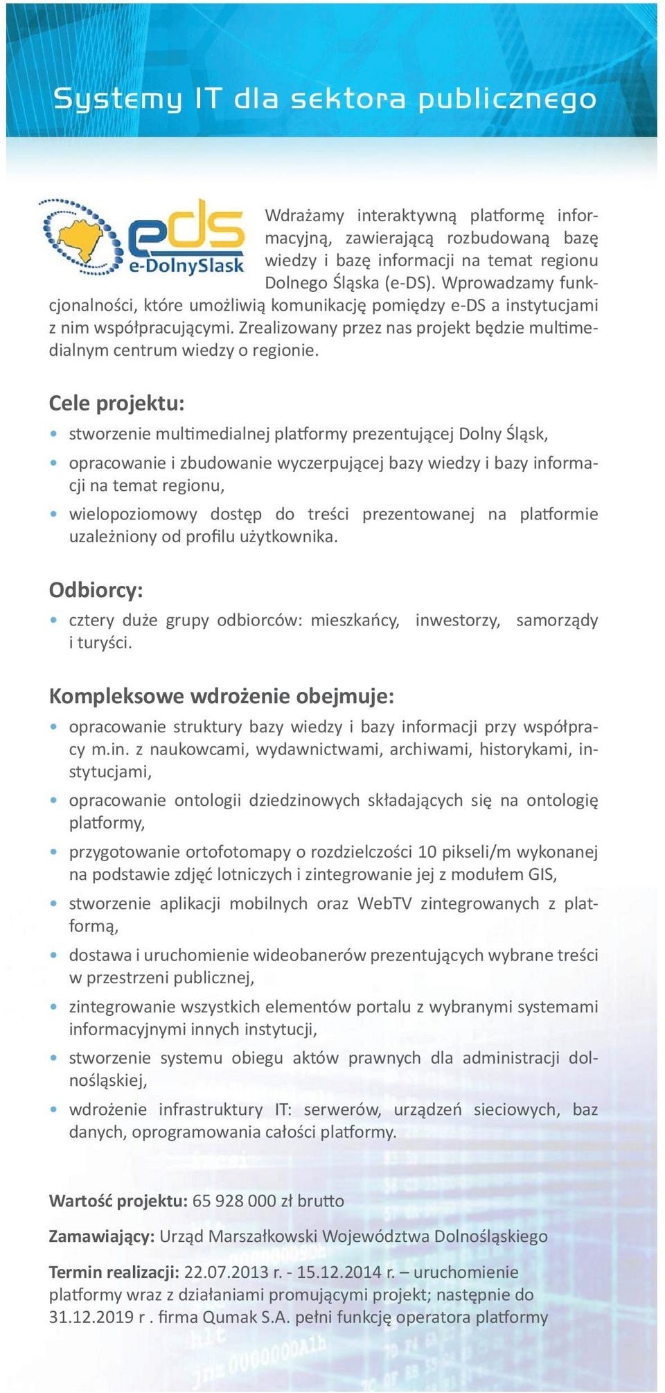Cele projektu: stworzenie multimedialnej platformy prezentującej Dolny Śląsk, opracowanie i zbudowanie wyczerpującej bazy wiedzy i bazy informacji na temat regionu, wielopoziomowy dostęp do treści