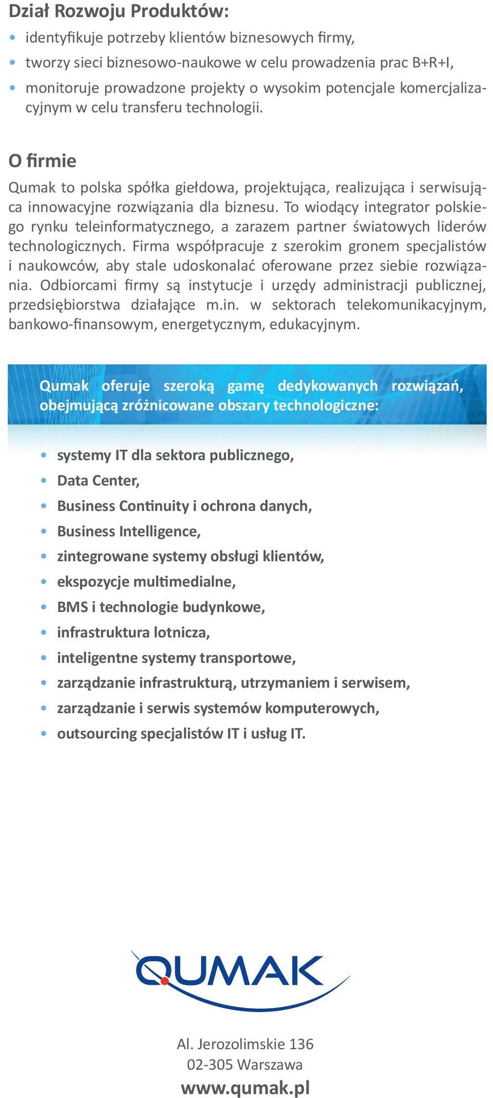 To wiodący integrator polskiego rynku teleinformatycznego, a zarazem partner światowych liderów technologicznych.