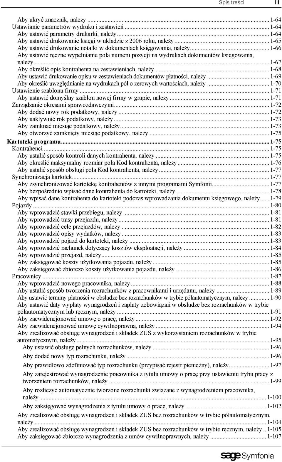 ..1-66 Aby ustawić ręczne wypełnianie pola numeru pozycji na wydrukach dokumentów księgowania, należy...1-67 Aby określić opis kontrahenta na zestawieniach, należy.