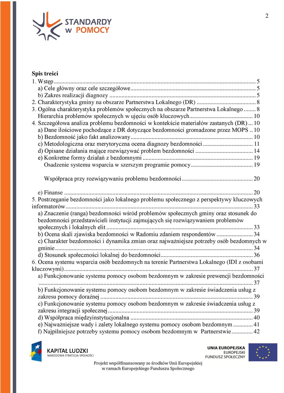 Szczegółowa analiza problemu bezdomności w kontekście materiałów zastanych (DR)... 10 a) Dane ilościowe pochodzące z DR dotyczące bezdomności gromadzone przez MOPS.